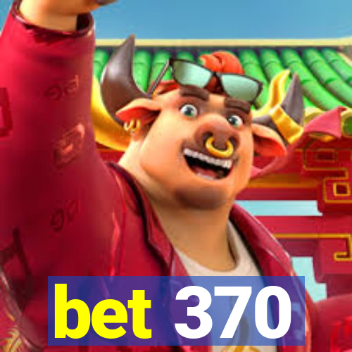 bet 370